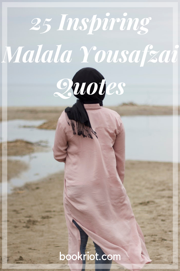 25 Inspiring Malala Yousafzai Quotes On Education And More - 22