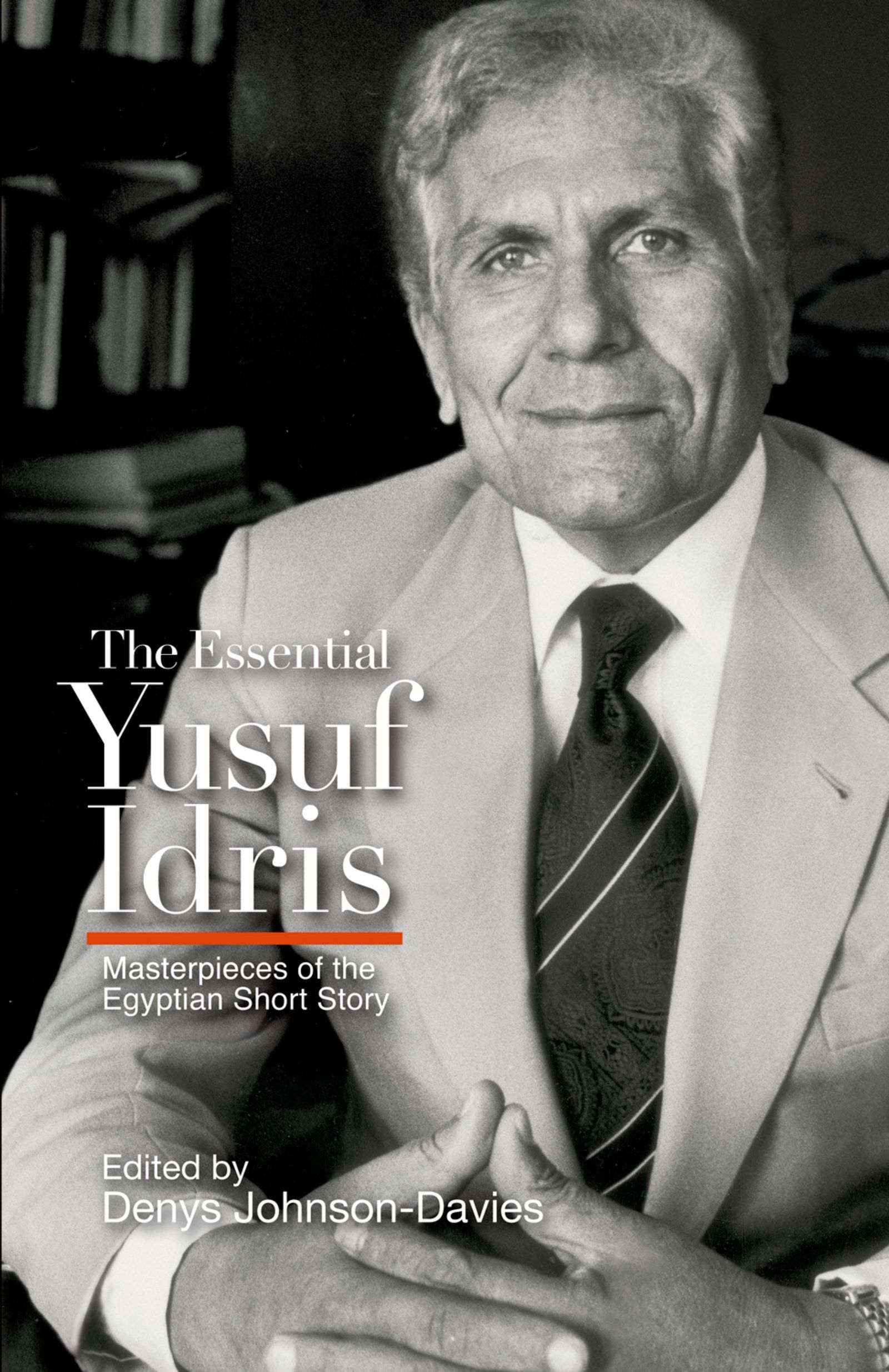 THE ESSENTIAL YUSUF IDRIS EDITED BY DENYS JOHNSON-DAVIES