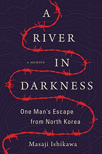 A River in Darkness- One Man's Escape from North Korea by Masaji Ishikawa, Risa Kobayashi, Martin Brown