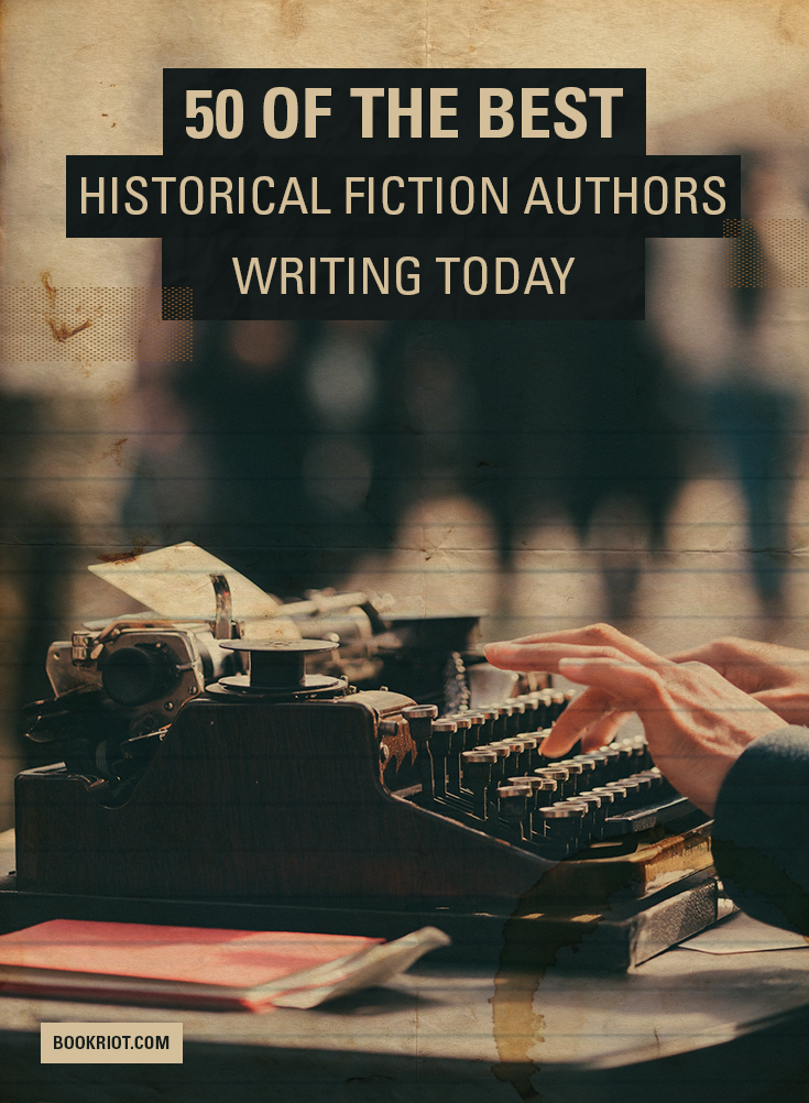 50-of-the-best-historical-fiction-authors-writing-today-book-riot