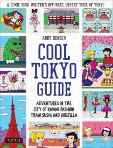 Cool Tokyo guide : adventures in the city of kawaii fashion, train sushi, and Godzilla —Denson, Abby, author, illustrator.