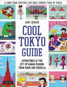 Cool Tokyo guide : adventures in the city of kawaii fashion, train sushi, and Godzilla —Denson, Abby, author, illustrator.
