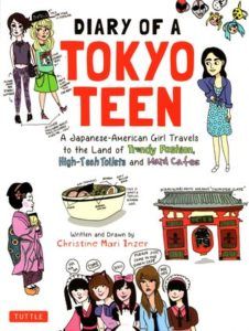 Diary of a Tokyo Teen: A Japanese-American Girl Draws Her Way Across the Land of Trendy Fashion, High-Tech Toilets and Maid Cafes by Christine Mari Inzer