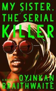 My Sister the Serial Killer by Oyinkan Braithwaite