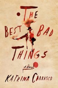 The Best Bad Things by Katrina Carrasco