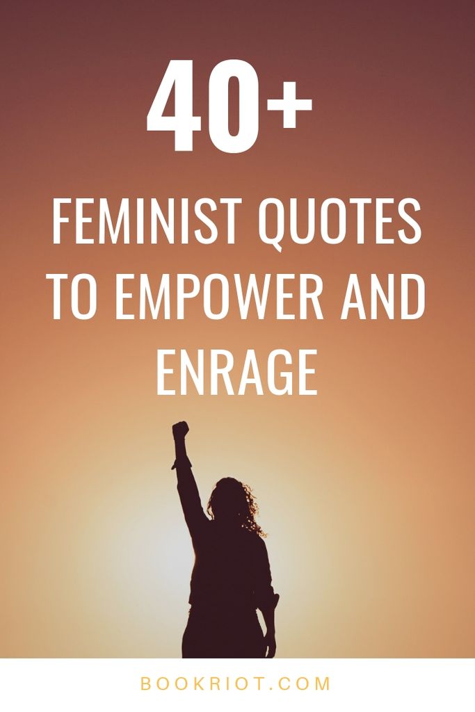 40 Empowering Feminist Quotes To Keep You Fighting The Good - 