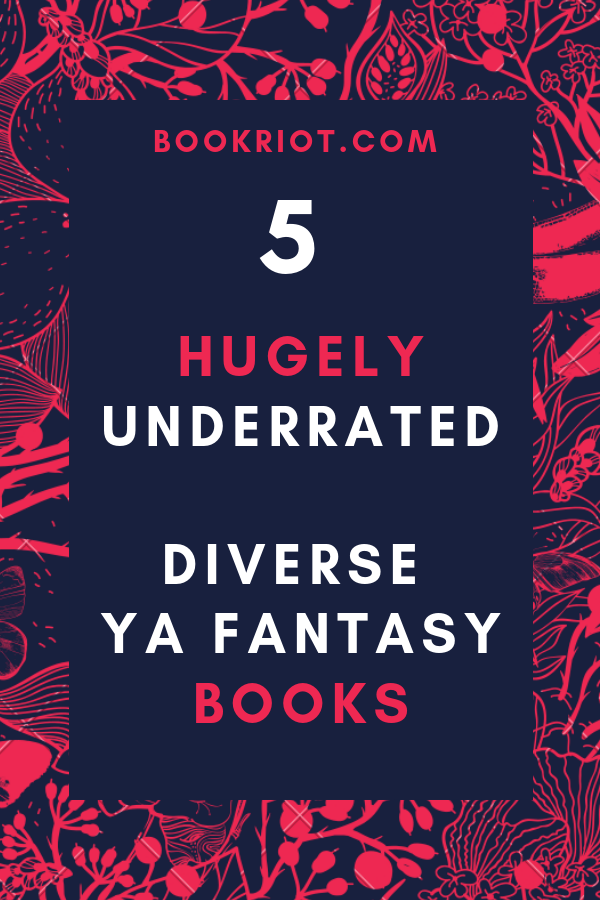 5 Hugely Underrated Diverse YA Fantasy Books