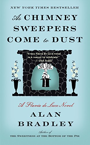 As Chimney Sweepers Come to Dust A Flavia de Luce Novel by Alan Bradley