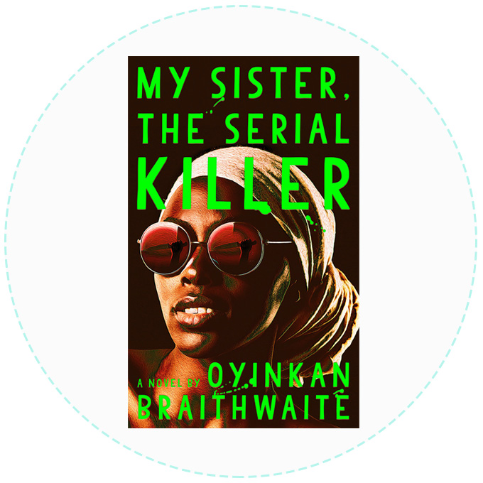 My Sister, the Serial Killer by Oyinkan Braithwaite