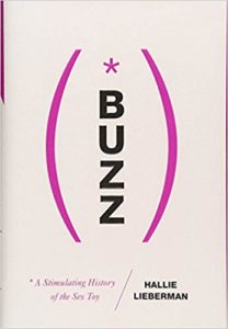 Buzz: A Stimulating History of the Sex Toy by Hallie Lieberman. 50 Must-Read Microhistory Books