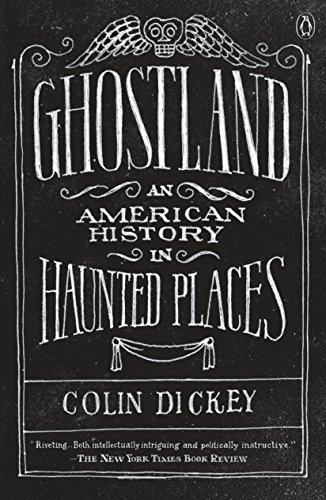 Ghostland-An American History in Haunted Places by Colin Dickey