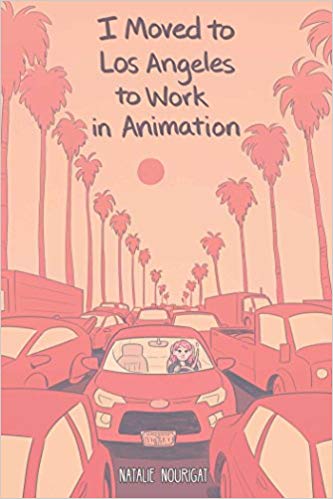 I Moved to Los Angeles to Work In Animation by Natalie Nourigat cover image