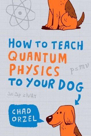 [Image: how-to-teach-quantum-physics-to-your-dog...ptimal.jpg]