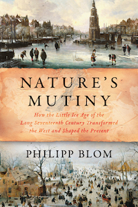 Nature's Mutiny: How the Little Ice Age of the Long Seventeenth Century Transformed the West and Shaped the Present by Philipp Blom book cover