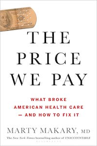 The Price We Pay: What Broke American Health Care––and How to Fix It by Marty Makary, M.D. book cover