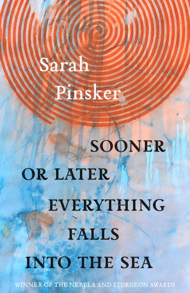 cover of the short story collection Sooner or Later Everything Falls into the Sea by Sarah Pinsker