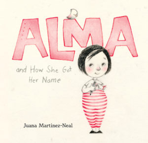 Alma and How She Got Her Name by Juana Martinez-Neal