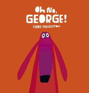 Oh No, George! by Chris Haughton