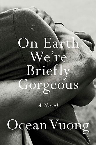 On Earth We're Briefly Gorgeous Ocean Vuong Novel