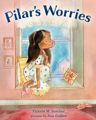 Book cover of Pilar's Worries by Victoria M. Sanchez (Goodreads Author), Jess Golden (Illustrator)