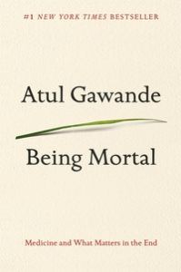 Being Mortal: Medicine and What Matters in the End