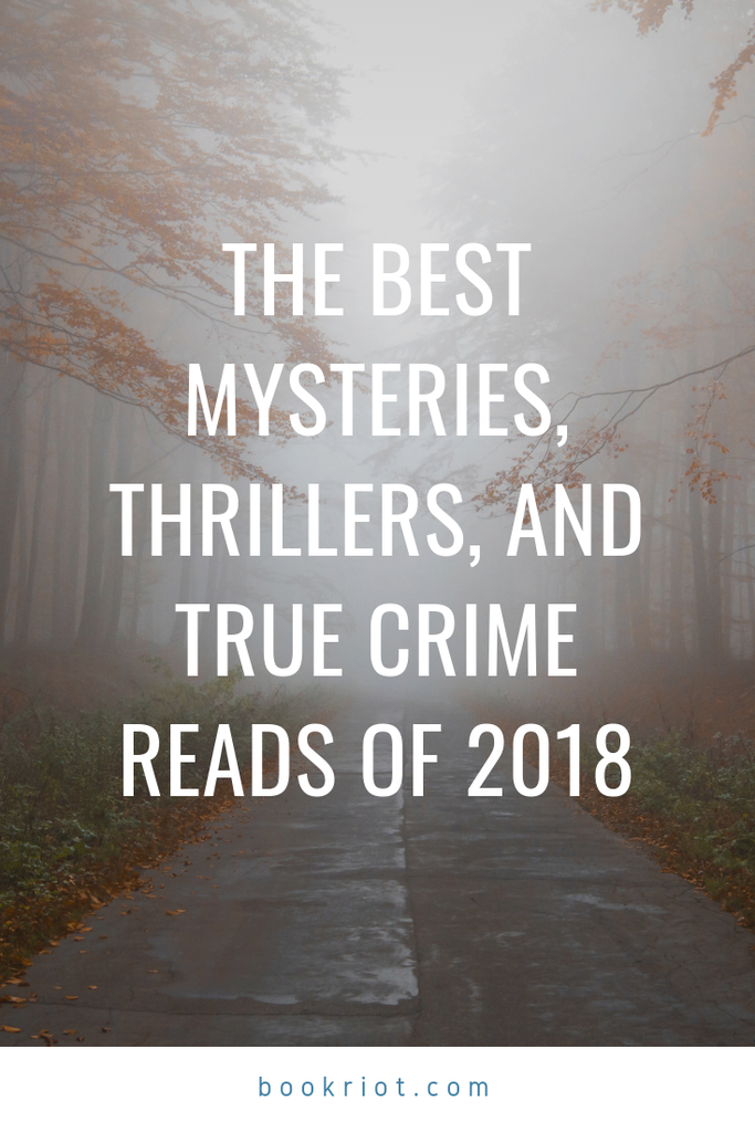 The best mysteries, thrillers, and true crime books of 2018. best mysteries | best crime books | best true crime books | best books | book lists | best books 2018