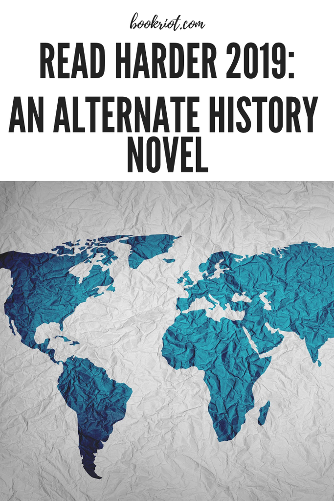 Read Harder 2019: An Alternate History Novel from BookRiot.com | Alternate History | Steampunk | Read Harder | #readerharder | #speculativefiction | #alternatehistory