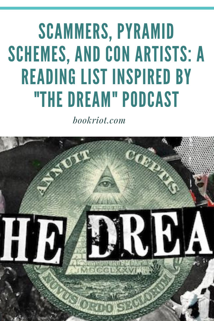 Inspired by "The Dream" podcast, a reading list of books about scammers, pyramid schemes, and con artists. book lists | nonfiction books | MLMs | books about MLMs