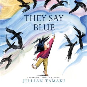 They Say Blue by Jillian Tamaki