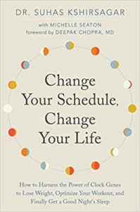 Change Your Schedule, Change Your Life- How to Harness the Power of Clock Genes to Lose Weight, Optimize Your Workout, and Finally Get a Good Night's Sleep