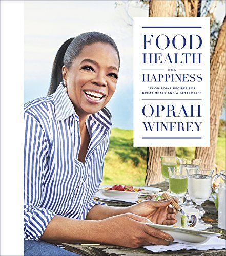 Food, Health, and Happiness- 115 On-Point Recipes for Great Meals and a Better Life by Oprah Winfrey