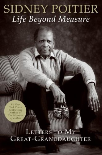 Life Beyond Measure- Letters to My Great-Granddaughter by Sidney Poitier