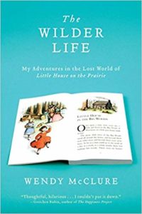 The Wilder Life- My Adventures in the Lost World of Little House on the Prairie