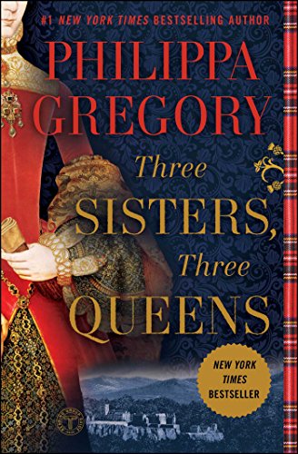 Three Sisters, Three Queens (The Plantagenet and Tudor Novels) by Philippa Gregory