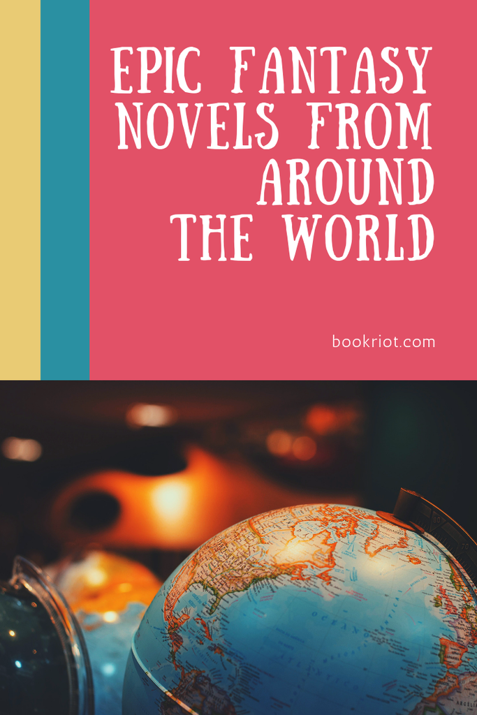 Get global with these epic fantasy novels from around the world. book lists | epic fantasy | epic fantasy books | fantasy book lists | epic fantasy from around the world | international fantasy novels