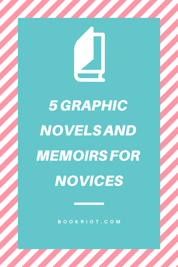 5 graphic novels and memoirs for readers who haven't yet tried comics or who are new to the format. book lists | graphic novels | memoirs | graphic memoirs | comics | comics to read | comics for new readers