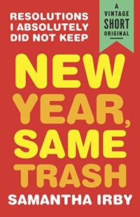 New Year, Same Trash by Samantha Irby