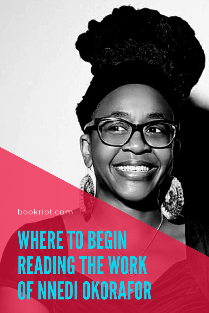 Curious about the work of author Nnedi Okorafor? Here's a guide for where to begin with her books. book lists | science fiction and fantasy books | books to read | Nnedi Okorafor books