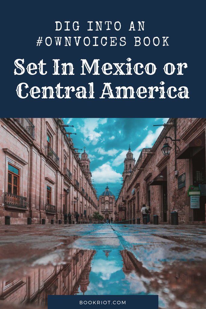 Pick up an #ownvoices book set in Mexico or Central America -- a book by an author who lives there! book lists | set in mexico | set in central america | #ownvoices books | read harder books | read harder challenge | read harder challenge 2019