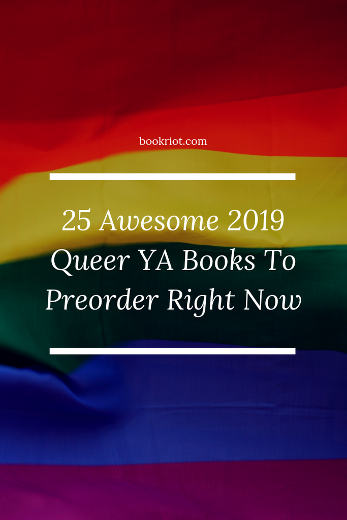 25 awesome 2019 queer YA books to preorder right now. Get these exciting LGBTQ books on your TBR. queer YA books | YA books | book lists | LGBTQ books | books to read | 2019 books | upcoming 2019 books | books to read in 2019 | #QueerBooks