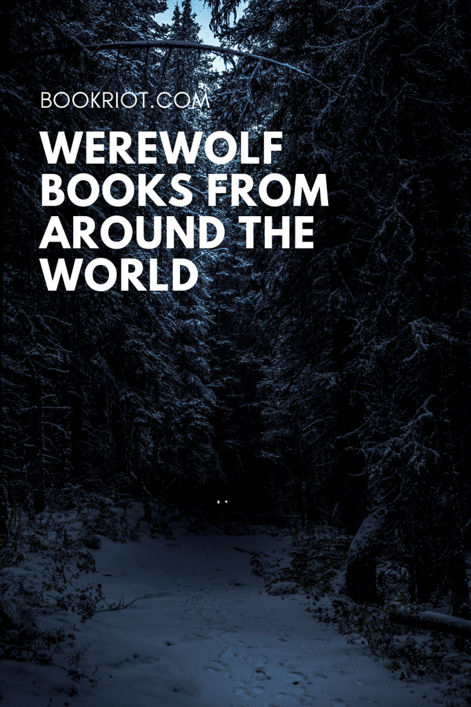 8 great werewolf stories from around the world. book lists | fantasy book lists | werewolf books | books about werewolves | werewolf stories from around the world