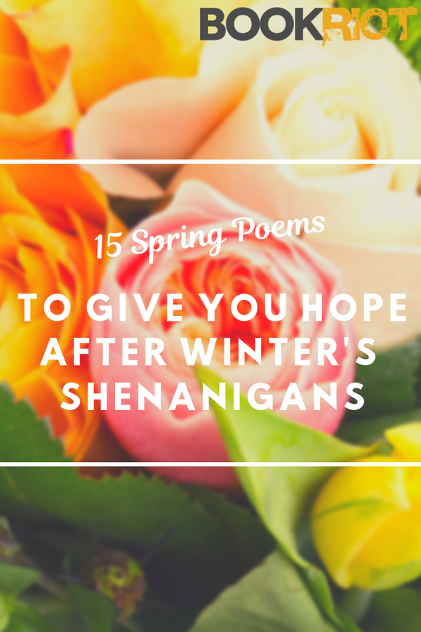 15 Spring Poems to Give You Hope After Winter's Shenanigans | Book Riot