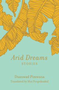 Arid Dreams: Stories by Duanwad Pimwana. 2019 New Releases In Translation 