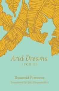 Arid Dreams: Stories by Duanwad Pimwana. 2019 New Releases In Translation 