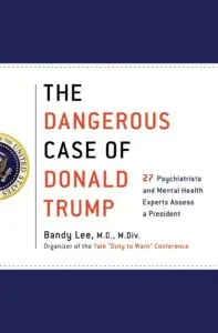 The Dangerous Case of Donald Trump by Bandy Lee