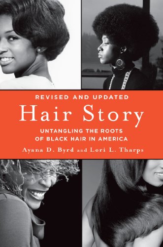 Hair Story- Untangling the Roots of Black Hair in America by Ayana Byrd and Lori Tharps