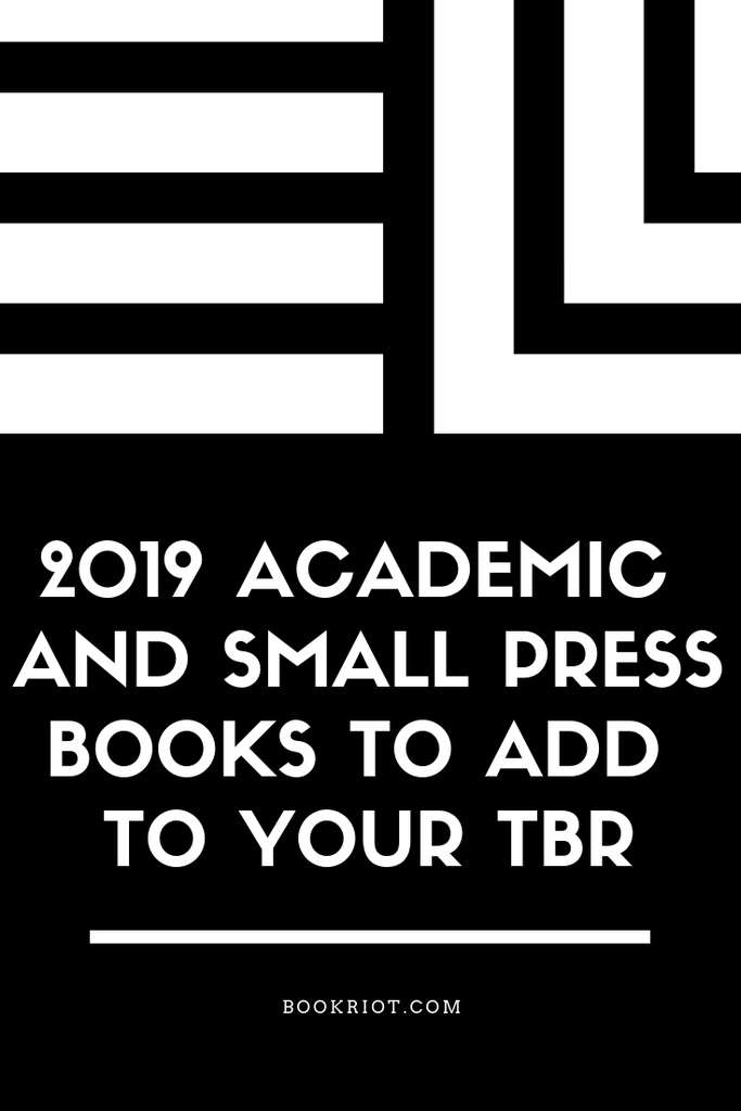 Add these great academic press and small press books to your to-be-read list. book lists | small press books | academic press books | 2019 upcoming books | books coming in 2019 | upcoming small press books