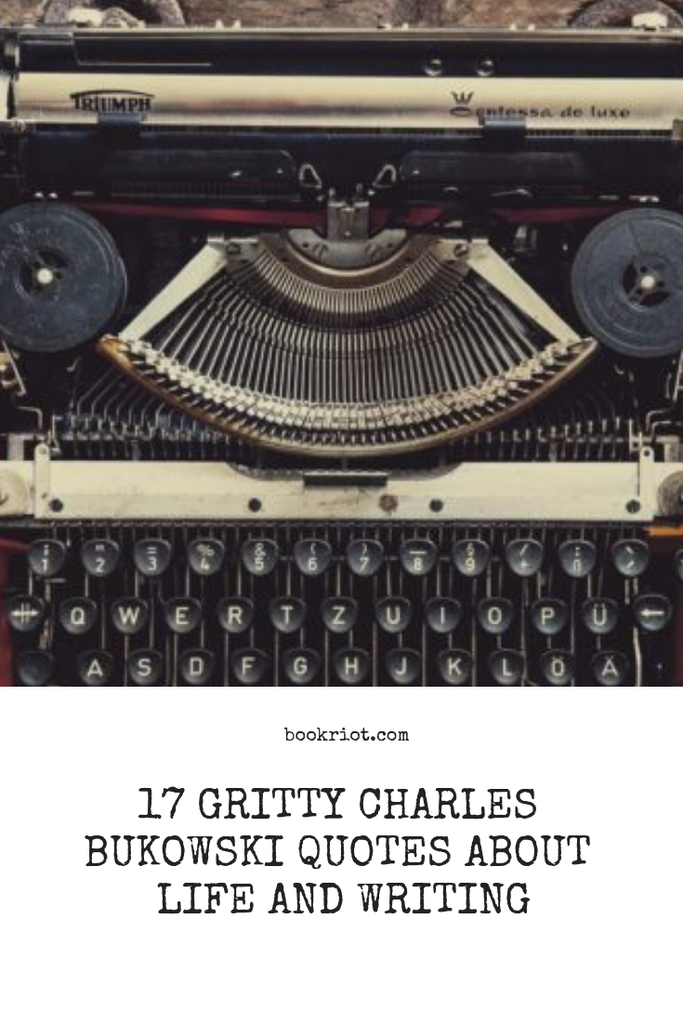 17 Gritty Charles Bukowski Quotes About Life and Writing - 12