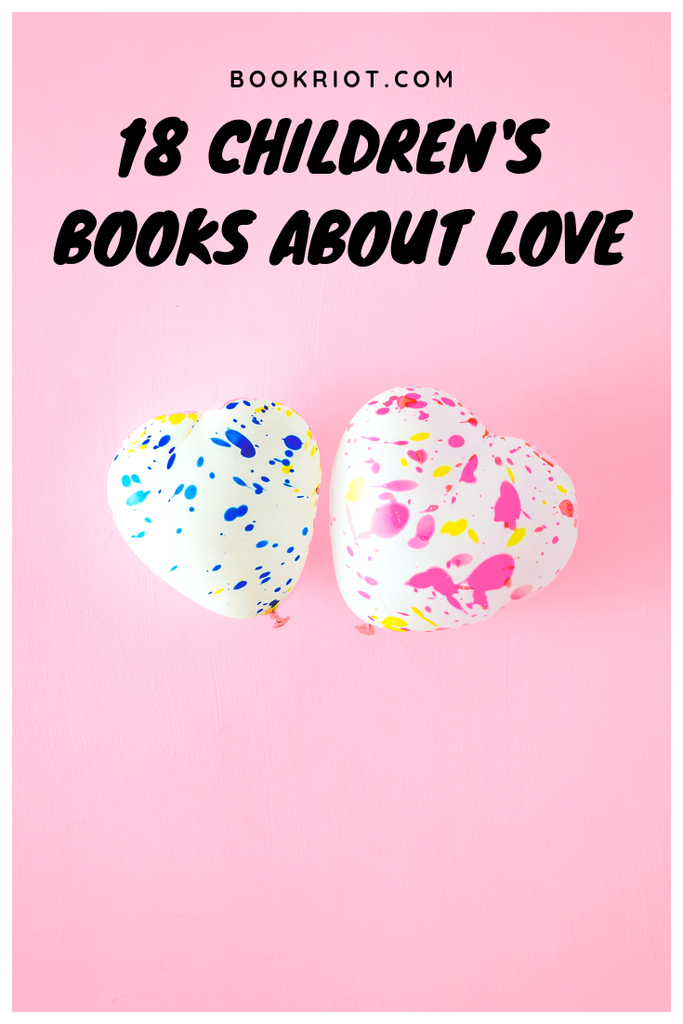 18 children's books about love, perfect for Valentine's Day -- or any day! children's books | books about love | children's books about love | valentines day books for kids | kids books about love | book lists | books for kids