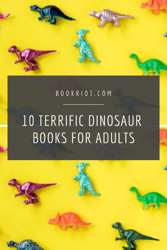 10 terrific dinosaur books for adults to sink your teeth into. book lists | adult books | books for adults | dinosaur books | dinosaur books for adults | science books